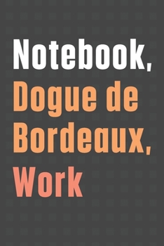 Notebook, Dogue de Bordeaux, Work: For Dogue de Bordeaux Dog Fans