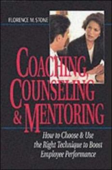 Hardcover Coaching, Counseling & Mentoring: How to Choose & Use the Right Technique to Boost Employee Performance Book