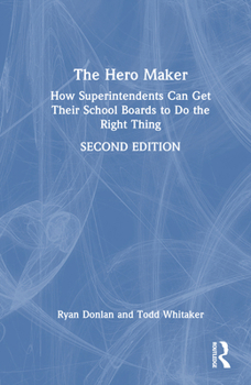 Hardcover The Hero Maker: How Superintendents Can Get Their School Boards to Do the Right Thing Book