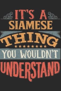 It's A Siamese Thing You Wouldn't Understand: Gift For Siamese Lover 6x9 Planner Journal