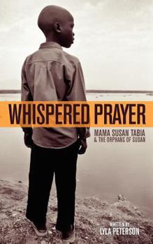 Paperback Whispered Prayer: Mama Susan Tabia and the Orphans of Sudan Book