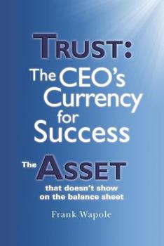 Paperback Trust: The CEO's Currency for Success: The Asset that doesn't show on the balance sheet Book
