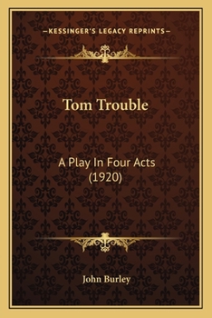 Paperback Tom Trouble: A Play In Four Acts (1920) Book
