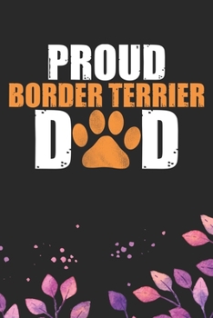 Proud Border Terrier Dad: Cool Border Terrier Dad Journal Notebook - Border Terrier Puppy Lover Gifts – Funny Border Terrier Dog Notebook - Border ... Terrier Dad & Mom Gifts. 6 x 9 in 120 pages