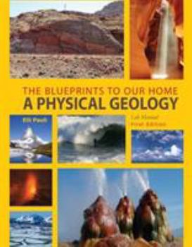 Paperback The Blueprints to Our Home: A Physical Geology Lab Manual Book