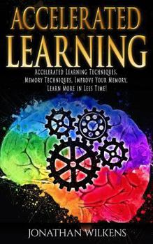 Paperback Accelerated Learning: Accelerated Learning Techniques, Memory Techniques, Improve Your Memory, Learn More in Less Time! Book