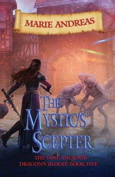 The Mystic's Scepter: The Lost Ancients: Dragon's Blood Book Five