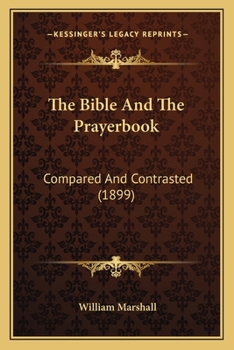 Paperback The Bible And The Prayerbook: Compared And Contrasted (1899) Book