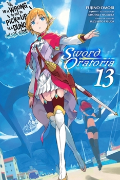 Paperback Is It Wrong to Try to Pick Up Girls in a Dungeon? on the Side: Sword Oratoria, Vol. 13 (Light Novel): Volume 13 Book