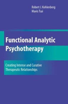 Paperback Functional Analytic Psychotherapy: Creating Intense and Curative Therapeutic Relationships Book