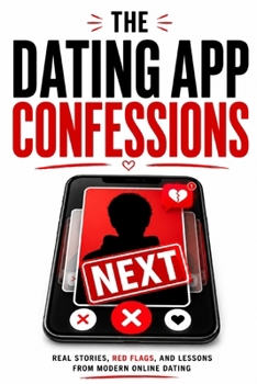 Paperback The Dating App Confessions: Confessions and Advice Based on Real Experiences of Online Daters Book