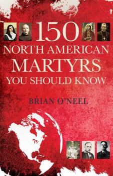 Paperback 150 North American Martyrs You Should Know Book