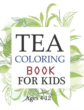 Paperback Tea Coloring Book For Kids Ages 4-12: Tea Coloring Book