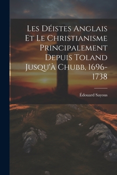 Paperback Les Déistes Anglais Et Le Christianisme Principalement Depuis Toland Jusqu'à Chubb, 1696-1738 [French] Book
