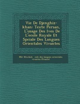 Paperback Vie de Djenghiz-Khan: Texte Persan, L'Usage Des L Ves de L'Ecole Royale Et Sp Ciale Des Langues Orientales Vivantes [French] Book