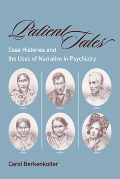 Hardcover Patient Tales: Case Histories and the Uses of Narrative in Psychiarty Book