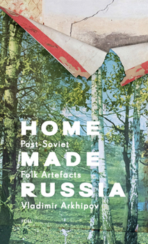 Hardcover Home Made Russia: Post-Soviet Folk Artefacts Book