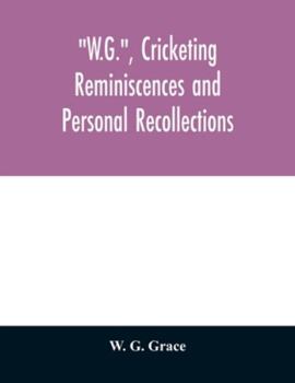 W.g. Cricketing Reminiscences & Personal Recollections