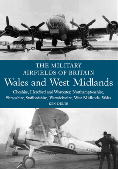 Paperback The Military Airfields of Britain: Wales and West Midlands: Cheshire, Hereford and Worcester, Northamptonshire, Shropshire Book