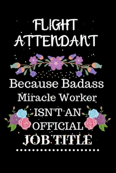 Paperback Flight attendant Because Badass Miracle Worker Isn't an Official Job Title: Lined Notebook Gift for Flight attendant. Notebook / Diary / Thanksgiving Book