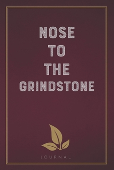 Paperback Nose to the Grindstone: Funny Saying Blank Lined Notebook - Great Appreciation Gift for Coworkers, Colleagues, and Staff Members Book