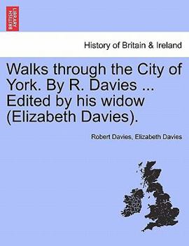 Paperback Walks Through the City of York. by R. Davies ... Edited by His Widow (Elizabeth Davies). Book