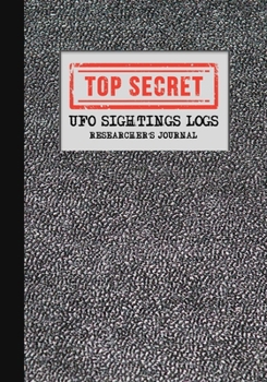 Paperback Top Secret - UFO Sightings Logs - Researcher's Journal: Chronologically Record Your Sightings Book