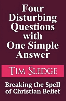 Paperback Four Disturbing Questions with One Simple Answer: Breaking the Spell of Christian Belief Book