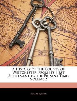 Paperback A History of the County of Westchester, from Its First Settlement to the Present Time, Volume 2 Book