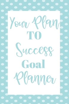 Your Plan To Success Goal Planner: Undated Monthly Goal Planner with Weekly scheduling