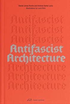 Paperback Antifascist Architecture: A Genealogy of Antifascist Architects, Buildings, History, and Theory Book