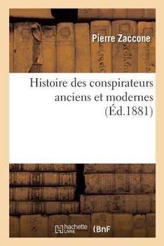 Paperback Histoire Des Conspirateurs Anciens Et Modernes [French] Book