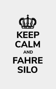 Paperback Keep calm and fahre Silo: liniertes kleines Notizbuch gr??er als A6, kleiner als A5 f?r einen Landwirt oder Lohner in der Landwirtschaft als Ges [German] Book