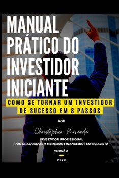 Manual Prático do Investidor Iniciante: Como Se Tornar Um Investidor de Sucesso Em 8 Passos