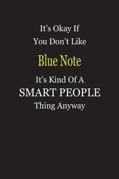 It's Okay If You Don't Like Blue Note It's Kind Of A Smart People Thing Anyway: Blank Lined Notebook Journal Gift Idea