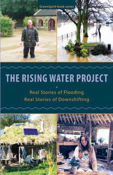 Paperback The Rising Water Project: Real Stories of Flooding, Real Stories of Downshifting Book