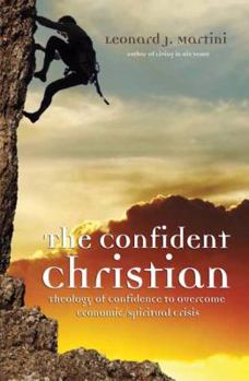 The Confident Christian: A Theology Of Confidence For Overcoming Economic/Spiritual Crisis