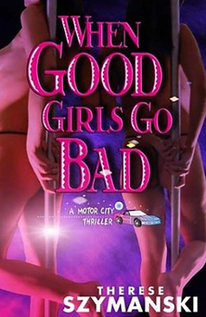 When Good Girls Go Bad (Brett Higgins Motor City Thrillers, #5) - Book #5 of the Brett Higgins Motor City Thrillers