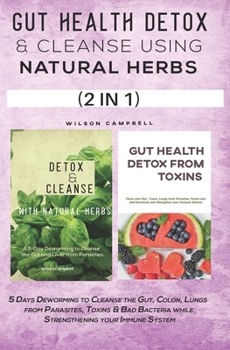 GUT HEALTH DETOX AND CLEANSE USING NATURAL HERBS: 5 Days Deworming to Cleanse the Gut, Colon, Lungs from Parasites, Toxins & Bad Bacteria while Strengthening your Immune System