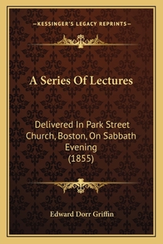 A Series of Lectures Delivered in Park Street Church, Boston on Sabbath Evening