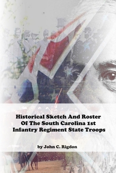 Paperback Historical Sketch And Roster Of The South Carolina 1st Infantry Regiment State Troops Book