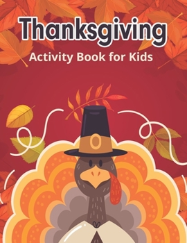 Paperback Thanksgiving Activity Books for Kids: Word Searches, Mazes, Do to dot, Word Scrambles, Tracing Letters Activity Book [Large Print] Book