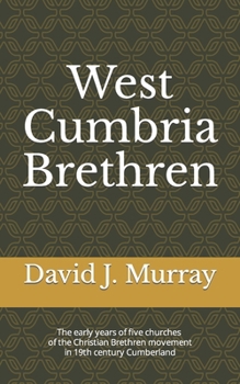 Paperback West Cumbria Brethren: The early years of five churches of the Christian Brethren movement in 19th century Cumberland Book