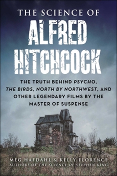 Paperback The Science of Alfred Hitchcock: The Truth Behind Psycho, the Birds, North by Northwest, and Other Legendary Films by the Master of Suspense Book