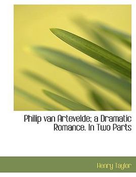 Paperback Philip Van Artevelde; A Dramatic Romance. in Two Parts [Large Print] Book