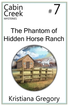 The Phantom of Hidden Horse Ranch - Book #7 of the Cabin Creek Mysteries