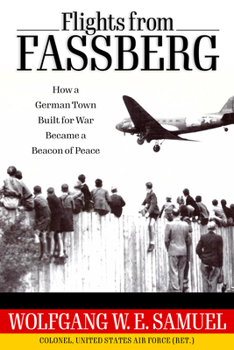 Flights from Fassberg: How a German Town Built for War Became a Beacon of Peace - Book  of the Willie Morris Books in Memoir and Biography