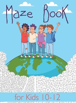 Maze Book for Kids 10-12: Maze Activity Book for Kids. Great for Developing Problem Solving Skills, Spatial Awareness, and Critical Thinking Skills. (Books For Kids)