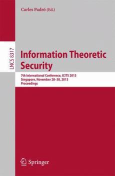 Paperback Information Theoretic Security: 7th International Conference, Icits 2013, Singapore, November 28-30, 2013, Proceedings Book