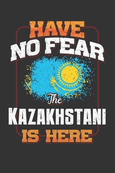 Have No Fear The Kazakhstani Is Here: Kazakhstani Notebook Journal 6x9 Personalized Customized Gift For Kazakhstan Student Teacher Proffesor Or for Someone in the Kazakhstan Field